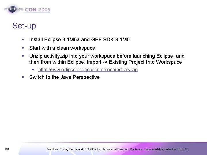 Set-up § Install Eclipse 3. 1 M 5 a and GEF SDK 3. 1