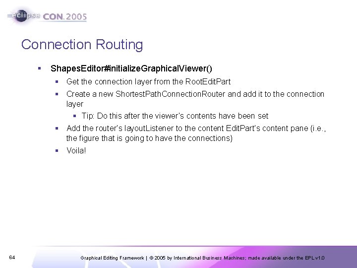Connection Routing § Shapes. Editor#initialize. Graphical. Viewer() § Get the connection layer from the