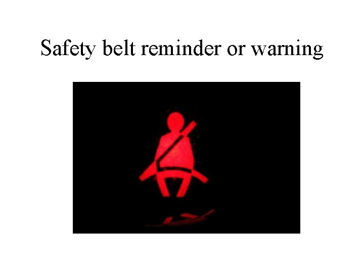 Safety belt reminder or warning 