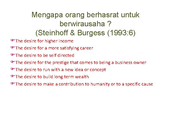 Mengapa orang berhasrat untuk berwirausaha ? (Steinhoff & Burgess (1993: 6) FThe desire for