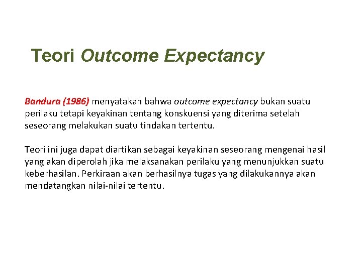 Teori Outcome Expectancy Bandura (1986) menyatakan bahwa outcome expectancy bukan suatu perilaku tetapi keyakinan