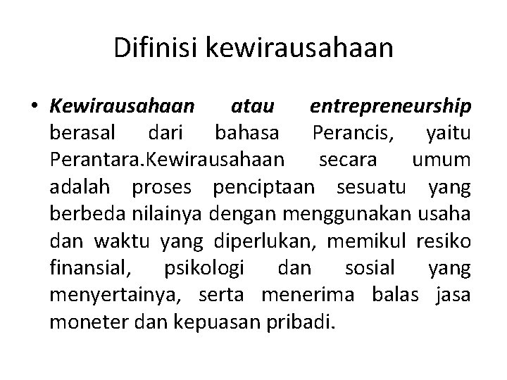 Difinisi kewirausahaan • Kewirausahaan atau entrepreneurship berasal dari bahasa Perancis, yaitu Perantara. Kewirausahaan secara