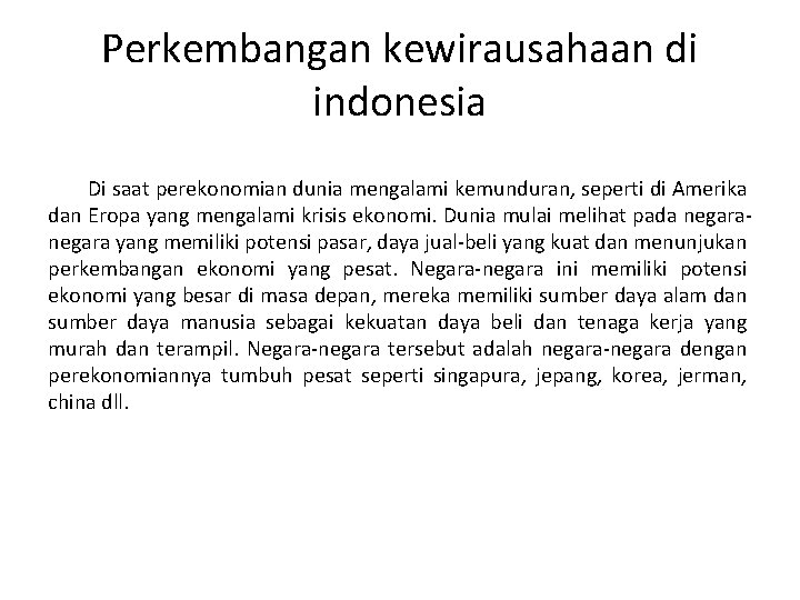 Perkembangan kewirausahaan di indonesia Di saat perekonomian dunia mengalami kemunduran, seperti di Amerika dan