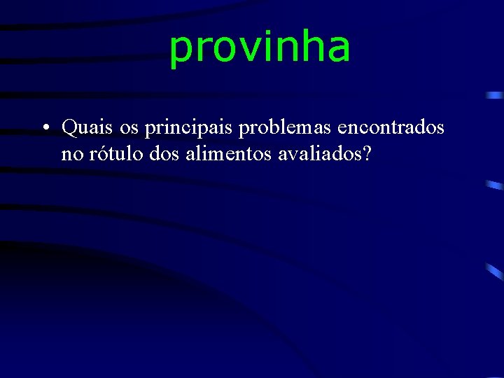 provinha • Quais os principais problemas encontrados no rótulo dos alimentos avaliados? 