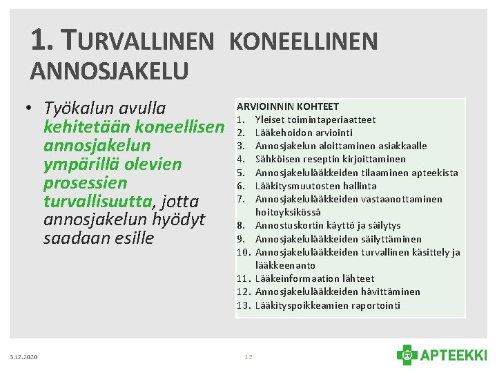 1. TURVALLINEN KONEELLINEN ANNOSJAKELU • Työkalun avulla kehitetään koneellisen annosjakelun ympärillä olevien prosessien turvallisuutta,