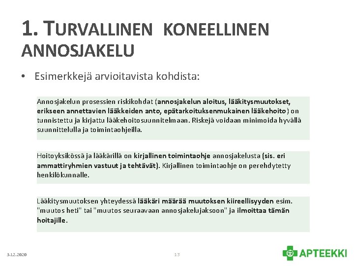 1. TURVALLINEN KONEELLINEN ANNOSJAKELU • Esimerkkejä arvioitavista kohdista: Annosjakelun prosessien riskikohdat (annosjakelun aloitus, lääkitysmuutokset,