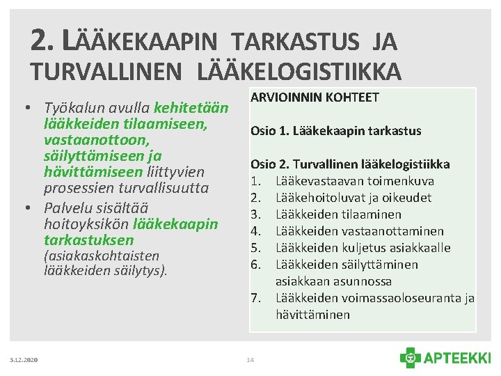 2. LÄÄKEKAAPIN TARKASTUS JA TURVALLINEN LÄÄKELOGISTIIKKA • Työkalun avulla kehitetään lääkkeiden tilaamiseen, vastaanottoon, säilyttämiseen