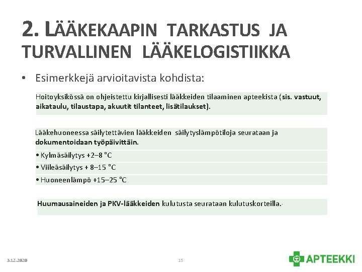 2. LÄÄKEKAAPIN TARKASTUS JA TURVALLINEN LÄÄKELOGISTIIKKA • Esimerkkejä arvioitavista kohdista: Hoitoyksikössä on ohjeistettu kirjallisesti