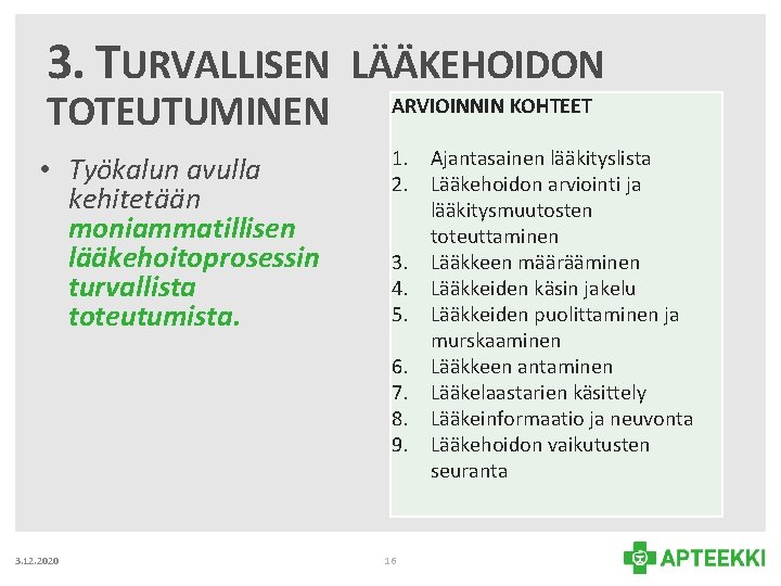 3. TURVALLISEN LÄÄKEHOIDON TOTEUTUMINEN • Työkalun avulla kehitetään moniammatillisen lääkehoitoprosessin turvallista toteutumista. 3. 12.