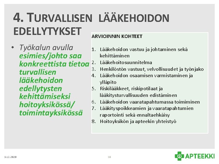 4. TURVALLISEN LÄÄKEHOIDON EDELLYTYKSET ARVIOINNIN KOHTEET • Työkalun avulla 1. esimies/johto saa konkreettista tietoa