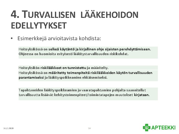 4. TURVALLISEN LÄÄKEHOIDON EDELLYTYKSET • Esimerkkejä arvioitavista kohdista: Hoitoyksikössä on selkeä käytäntö ja kirjallinen