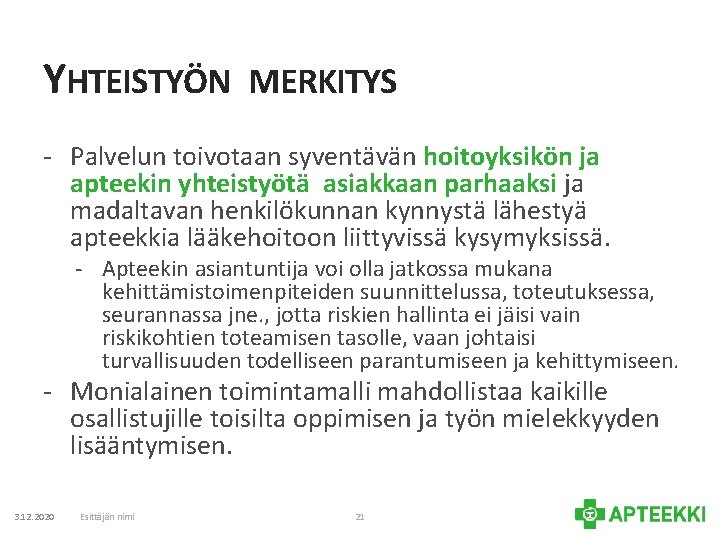 YHTEISTYÖN MERKITYS - Palvelun toivotaan syventävän hoitoyksikön ja apteekin yhteistyötä asiakkaan parhaaksi ja madaltavan