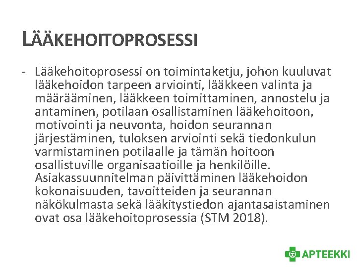 LÄÄKEHOITOPROSESSI - Lääkehoitoprosessi on toimintaketju, johon kuuluvat lääkehoidon tarpeen arviointi, lääkkeen valinta ja määrääminen,