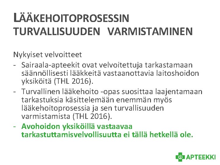 LÄÄKEHOITOPROSESSIN TURVALLISUUDEN VARMISTAMINEN Nykyiset velvoitteet - Sairaala-apteekit ovat velvoitettuja tarkastamaan säännöllisesti lääkkeitä vastaanottavia laitoshoidon