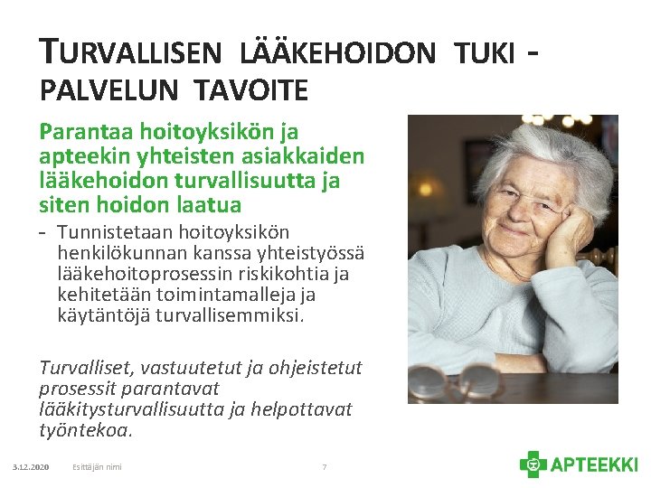 TURVALLISEN LÄÄKEHOIDON TUKI PALVELUN TAVOITE Parantaa hoitoyksikön ja apteekin yhteisten asiakkaiden lääkehoidon turvallisuutta ja