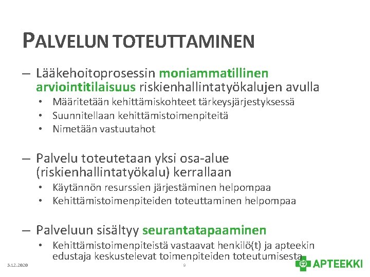 PALVELUN TOTEUTTAMINEN – Lääkehoitoprosessin moniammatillinen arviointitilaisuus riskienhallintatyökalujen avulla • Määritetään kehittämiskohteet tärkeysjärjestyksessä • Suunnitellaan