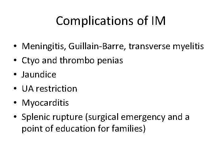 Complications of IM • • • Meningitis, Guillain-Barre, transverse myelitis Ctyo and thrombo penias