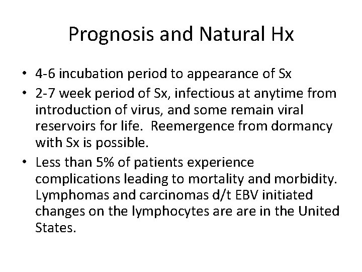 Prognosis and Natural Hx • 4 -6 incubation period to appearance of Sx •