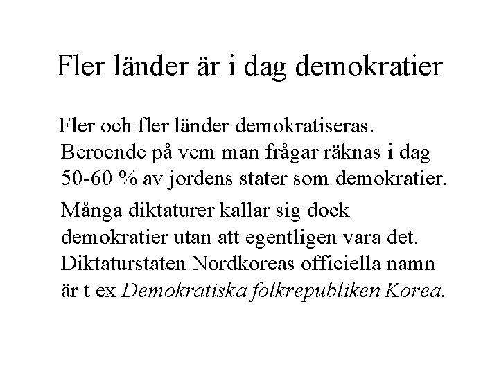 Fler länder är i dag demokratier Fler och fler länder demokratiseras. Beroende på vem Fler länder är i dag demokratier Fler och fler länder demokratiseras. Beroende på vem