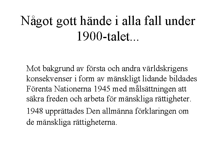 Något gott hände i alla fall under 1900 -talet. . . Mot bakgrund av