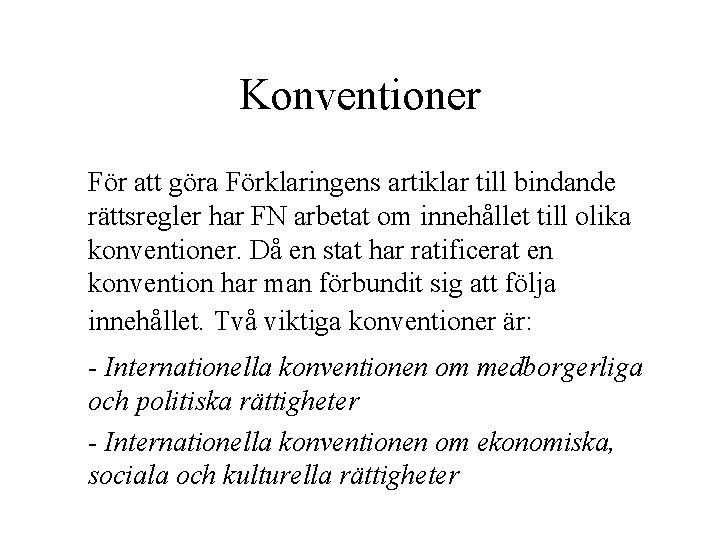 Konventioner För att göra Förklaringens artiklar till bindande rättsregler har FN arbetat om innehållet