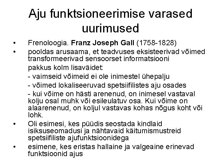 Aju funktsioneerimise varased uurimused • • Frenoloogia. Franz Joseph Gall (1758 -1828) pooldas arusaama,