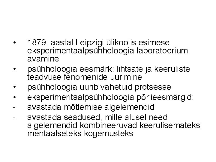  • • - 1879. aastal Leipzigi ülikoolis esimese eksperimentaalpsühholoogia laboratooriumi avamine psühholoogia eesmärk: