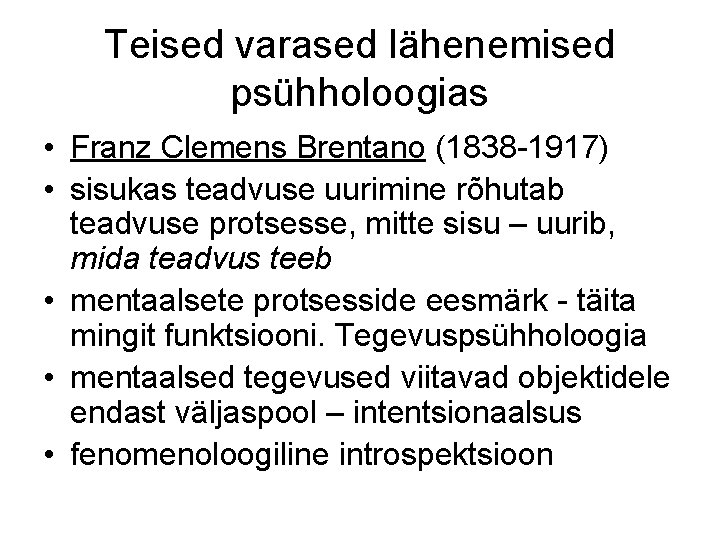 Teised varased lähenemised psühholoogias • Franz Clemens Brentano (1838 -1917) • sisukas teadvuse uurimine