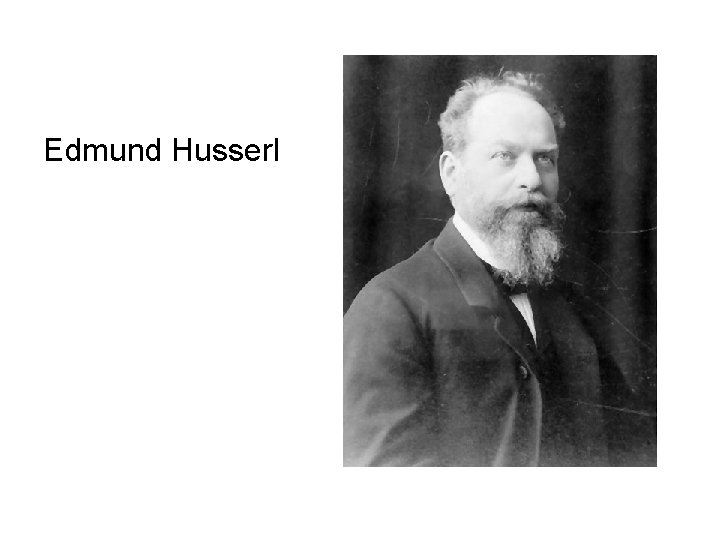Edmund Husserl Edmund Husserl
