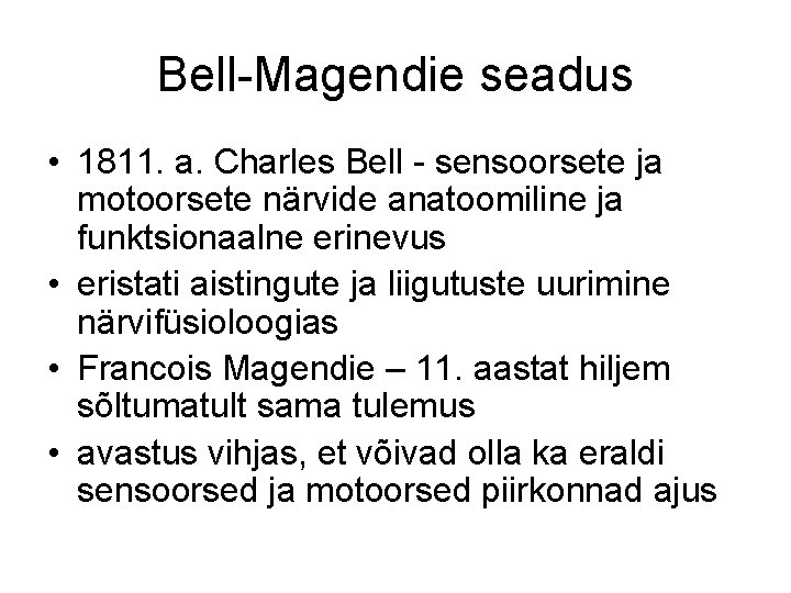 Bell-Magendie seadus • 1811. a. Charles Bell - sensoorsete ja motoorsete närvide anatoomiline ja