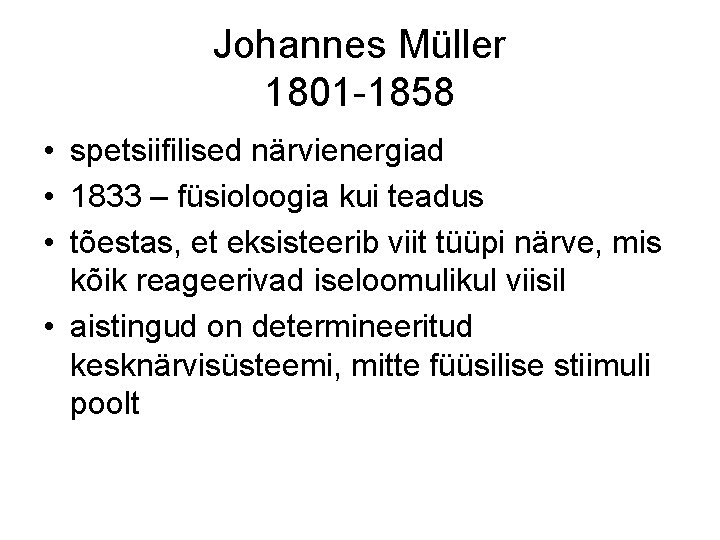 Johannes Müller 1801 -1858 • spetsiifilised närvienergiad • 1833 – füsioloogia kui teadus •