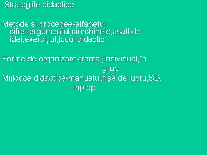 Strategiile didactice: Metode și procedee-alfabetul cifrat, argumentul, ciorchinele, asalt de idei, exercițiul, jocul didactic
