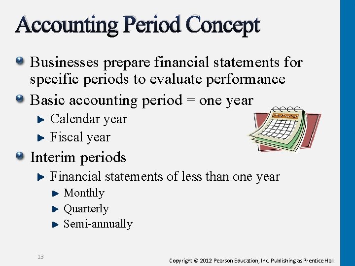 Accounting Period Concept Businesses prepare financial statements for specific periods to evaluate performance Basic Accounting Period Concept Businesses prepare financial statements for specific periods to evaluate performance Basic