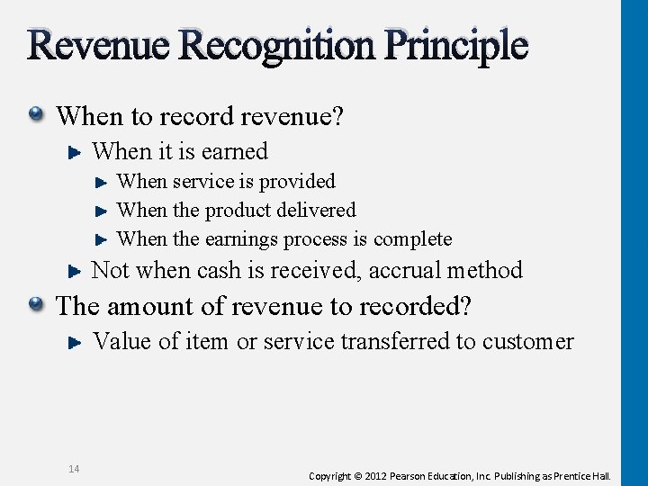 Revenue Recognition Principle When to record revenue? When it is earned When service is Revenue Recognition Principle When to record revenue? When it is earned When service is