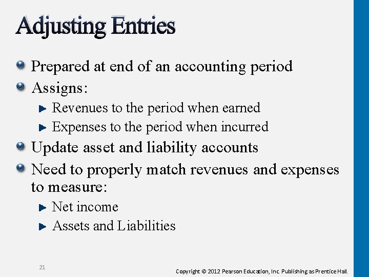 Adjusting Entries Prepared at end of an accounting period Assigns: Revenues to the period Adjusting Entries Prepared at end of an accounting period Assigns: Revenues to the period