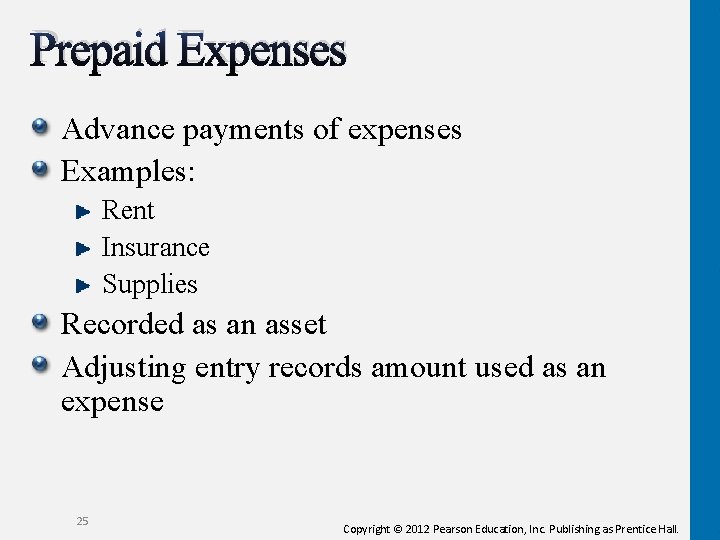 Prepaid Expenses Advance payments of expenses Examples: Rent Insurance Supplies Recorded as an asset Prepaid Expenses Advance payments of expenses Examples: Rent Insurance Supplies Recorded as an asset