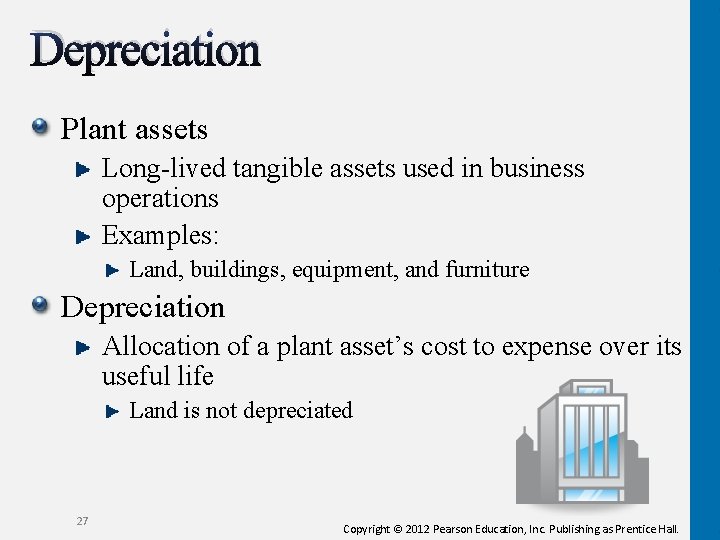 Depreciation Plant assets Long-lived tangible assets used in business operations Examples: Land, buildings, equipment, Depreciation Plant assets Long-lived tangible assets used in business operations Examples: Land, buildings, equipment,