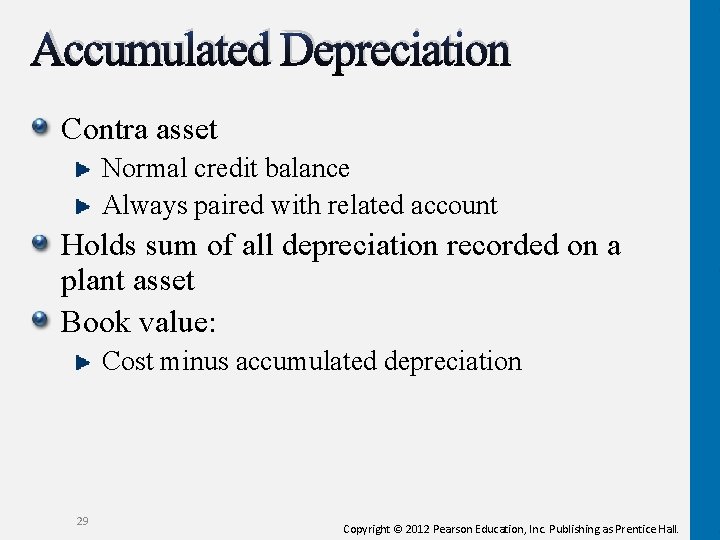 Accumulated Depreciation Contra asset Normal credit balance Always paired with related account Holds sum Accumulated Depreciation Contra asset Normal credit balance Always paired with related account Holds sum
