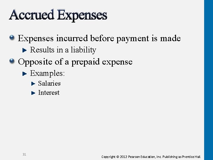 Accrued Expenses incurred before payment is made Results in a liability Opposite of a Accrued Expenses incurred before payment is made Results in a liability Opposite of a