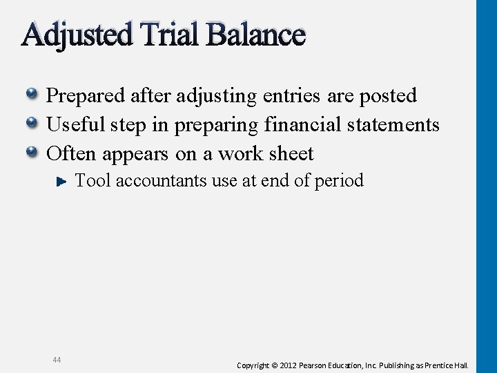 Adjusted Trial Balance Prepared after adjusting entries are posted Useful step in preparing financial Adjusted Trial Balance Prepared after adjusting entries are posted Useful step in preparing financial