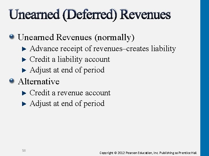 Unearned (Deferred) Revenues Unearned Revenues (normally) Advance receipt of revenues–creates liability Credit a liability Unearned (Deferred) Revenues Unearned Revenues (normally) Advance receipt of revenues–creates liability Credit a liability