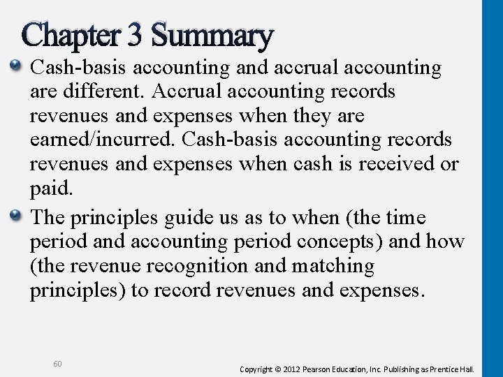 Chapter 3 Summary Cash-basis accounting and accrual accounting are different. Accrual accounting records revenues Chapter 3 Summary Cash-basis accounting and accrual accounting are different. Accrual accounting records revenues