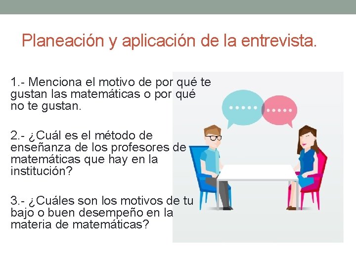 Planeación y aplicación de la entrevista. 1. - Menciona el motivo de por qué