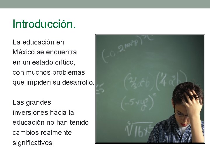 Introducción. La educación en México se encuentra en un estado crítico, con muchos problemas