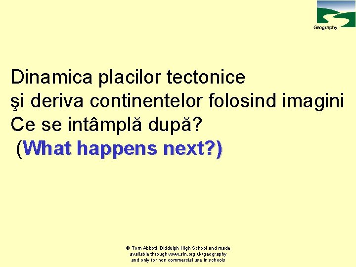 Dinamica placilor tectonice şi deriva continentelor folosind imagini Ce se intâmplă după? (What happens