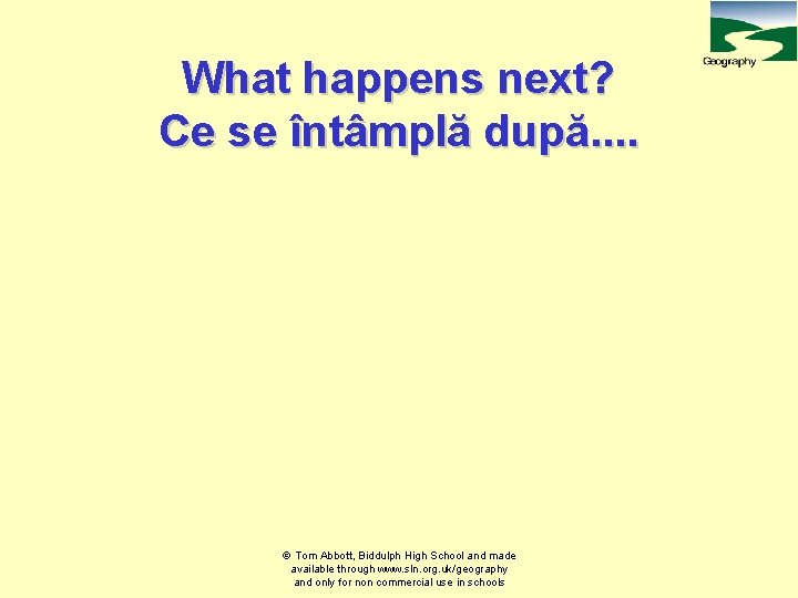 What happens next? Ce se întâmplă după. . Tom Abbott, Biddulph High School and