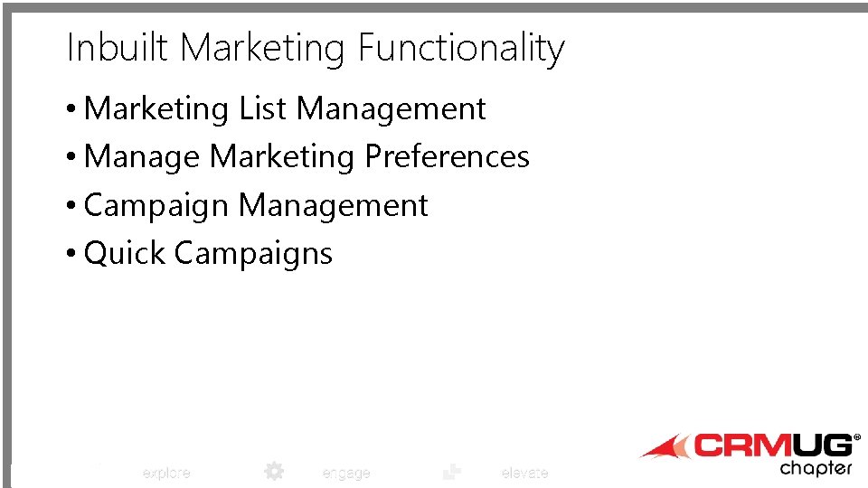 Inbuilt Marketing Functionality • Marketing List Management • Manage Marketing Preferences • Campaign Management