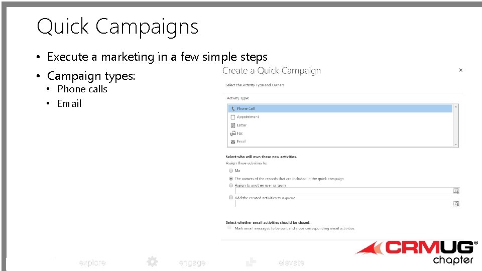 Quick Campaigns • Execute a marketing in a few simple steps • Campaign types: