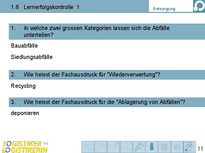1. 6 Lernerfolgskontrolle 1 1. Entsorgung In welche zwei grossen Kategorien lassen sich die
