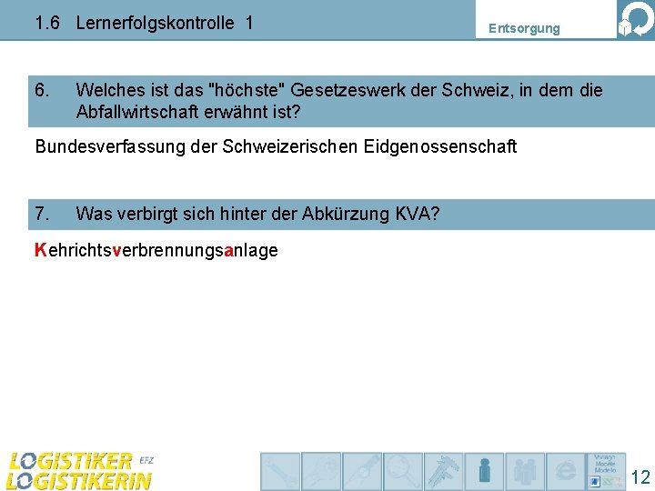 1. 6 Lernerfolgskontrolle 1 6. Entsorgung Welches ist das "höchste" Gesetzeswerk der Schweiz, in